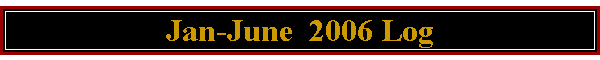 Jan-June  2006 Log
