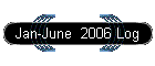 Jan-June  2006 Log