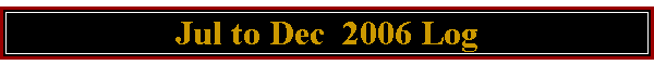 Jul to Dec  2006 Log